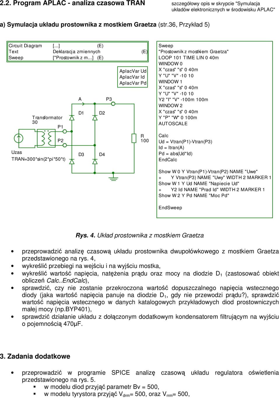 ..] (E) Uzas Transformator 30 P1 P2 TRAN=300*sin(2*pi*50*t) A D1 D3 D2 D4 P3 AplacVar Ud AplacVar Id AplacVar Pd R 100 Sweep "Prostownik z mostkiem Graetza" LOOP 101 TIME LIN 0 40m WINDOW 0 Y "U" "V"