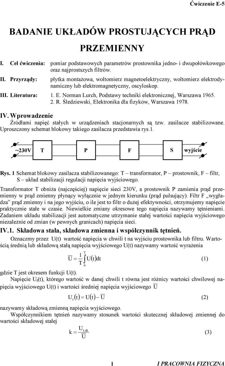 Śledziewi, Elekrnika dla fizyków, Warszawa 978. IV. Wprwadzenie Źródłami napięć sałych w urządzeniach sacjnarnych są zw. zasilacze sabilizwane. prszczny schema blkwy akieg zasilacza przedsawia rys.