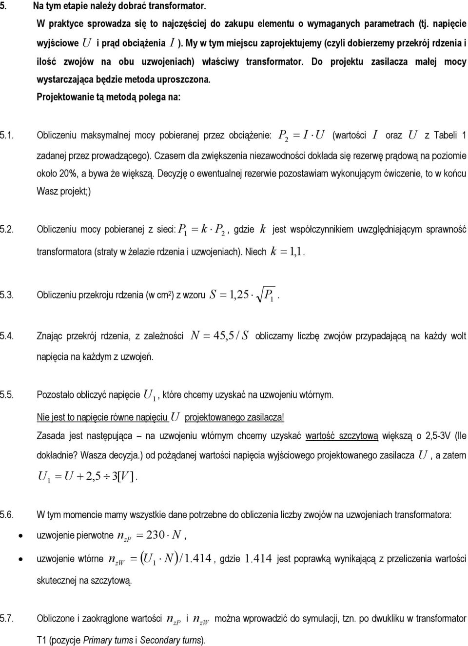 Projektowanie tą metodą polega na: 5.1. Obliczeniu maksymalnej mocy pobieranej przez obciążenie: P2 I U (wartości I oraz U z Tabeli 1 zadanej przez prowadzącego).