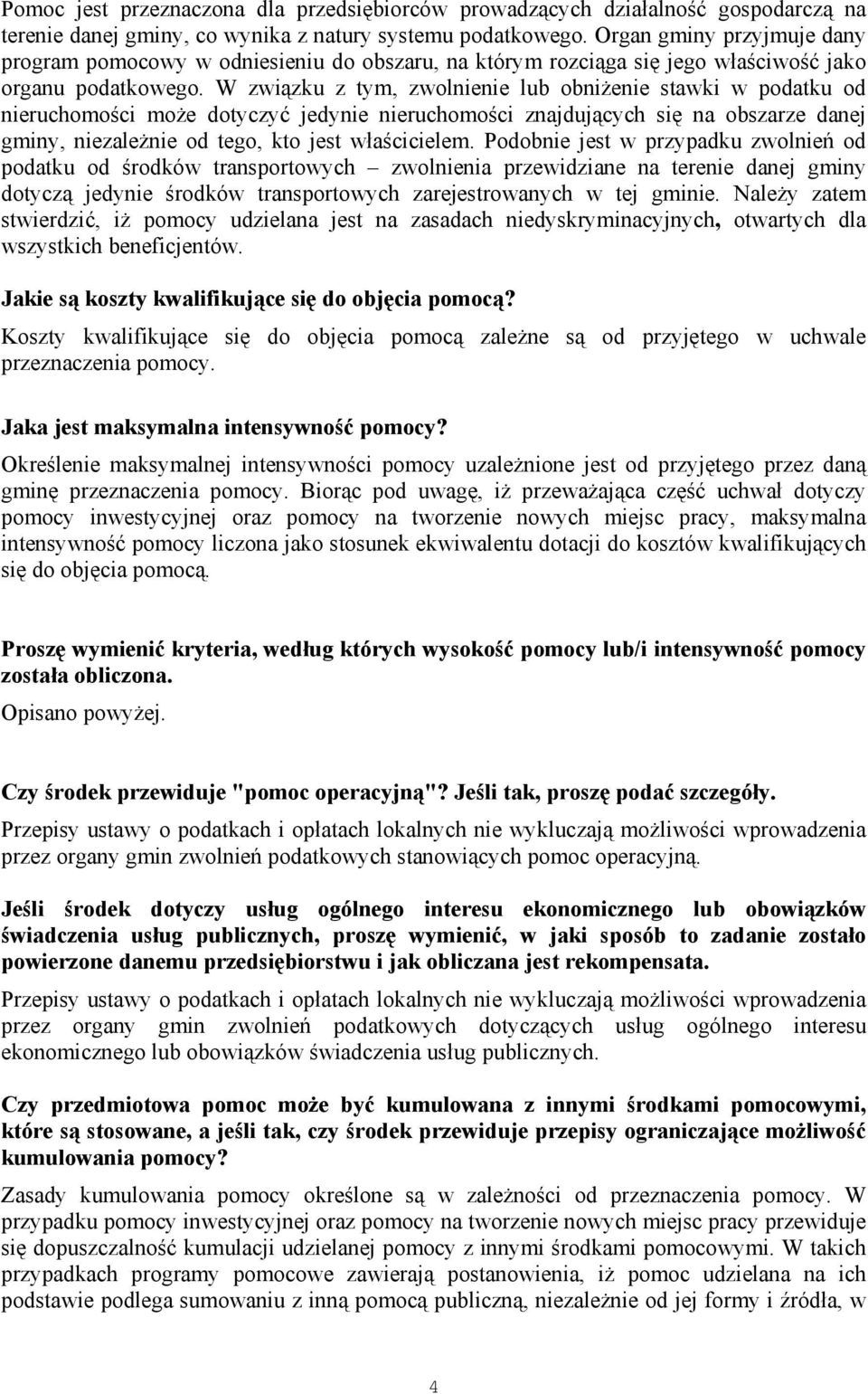 W związku z tym, zwolnienie lub obniżenie stawki w podatku od nieruchomości może dotyczyć jedynie nieruchomości znajdujących się na obszarze danej gminy, niezależnie od tego, kto jest właścicielem.