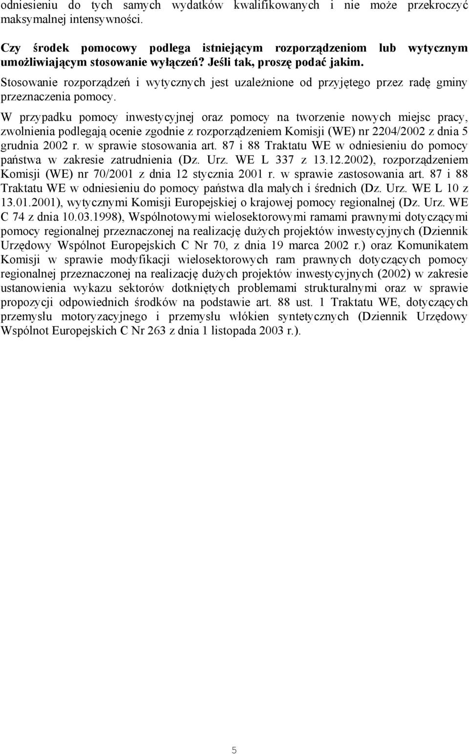 Stosowanie rozporządzeń i wytycznych jest uzależnione od przyjętego przez radę gminy przeznaczenia pomocy.