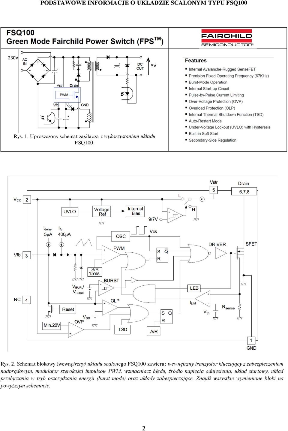 Schemat blokowy (wewnętrzny) układu scalonego FSQ100 zawiera: wewnętrzny tranzystor kluczujący z zabezpieczeniem nadprądowym,