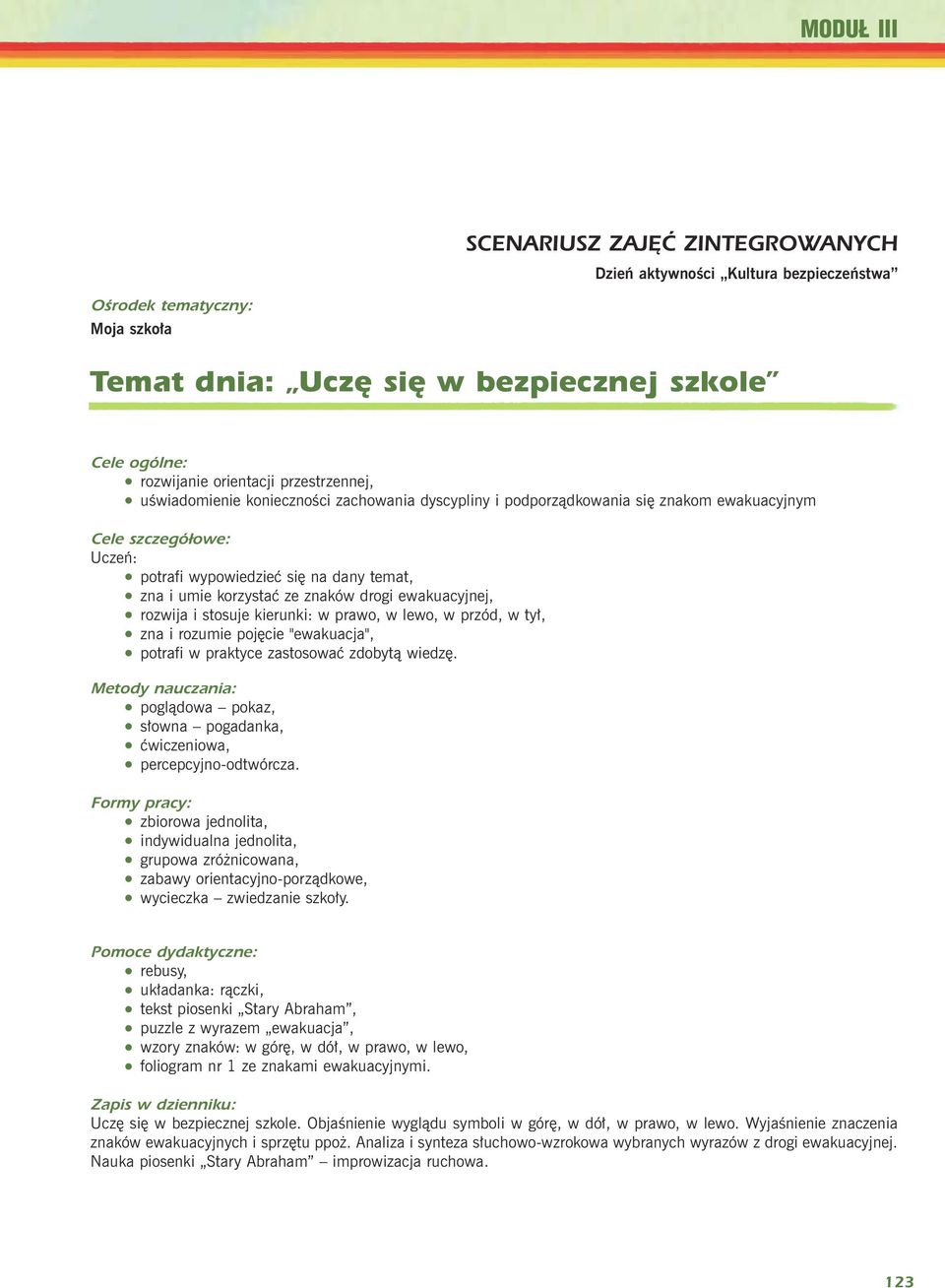 ewakuacyjnej, rozwija i stosuje kierunki: w prawo, w lewo, w przód, w ty³, zna i rozumie pojêcie "ewakuacja", potrafi w praktyce zastosowaæ zdobyt¹ wiedzê.