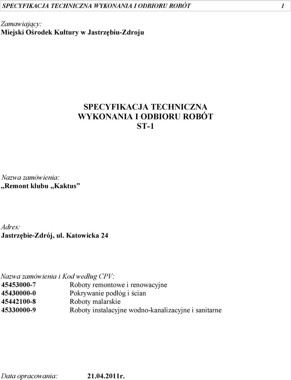 ul. Katowicka 24 Nazwa zamówienia i Kod według CPV: 45453000-7 Roboty remontowe i renowacyjne 45430000-0 Pokrywanie