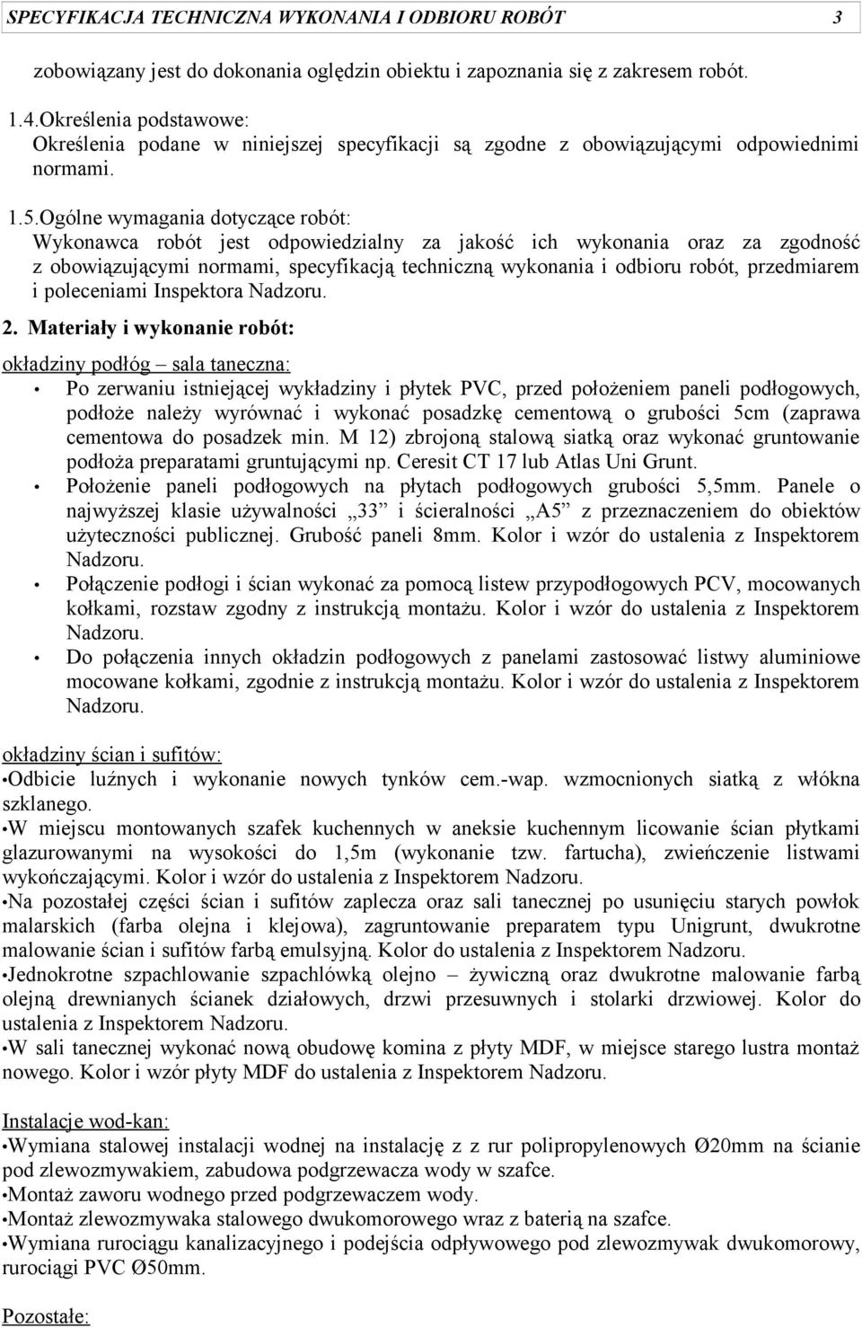 Ogólne wymagania dotyczące robót: Wykonawca robót jest odpowiedzialny za jakość ich wykonania oraz za zgodność z obowiązującymi normami, specyfikacją techniczną wykonania i odbioru robót, przedmiarem