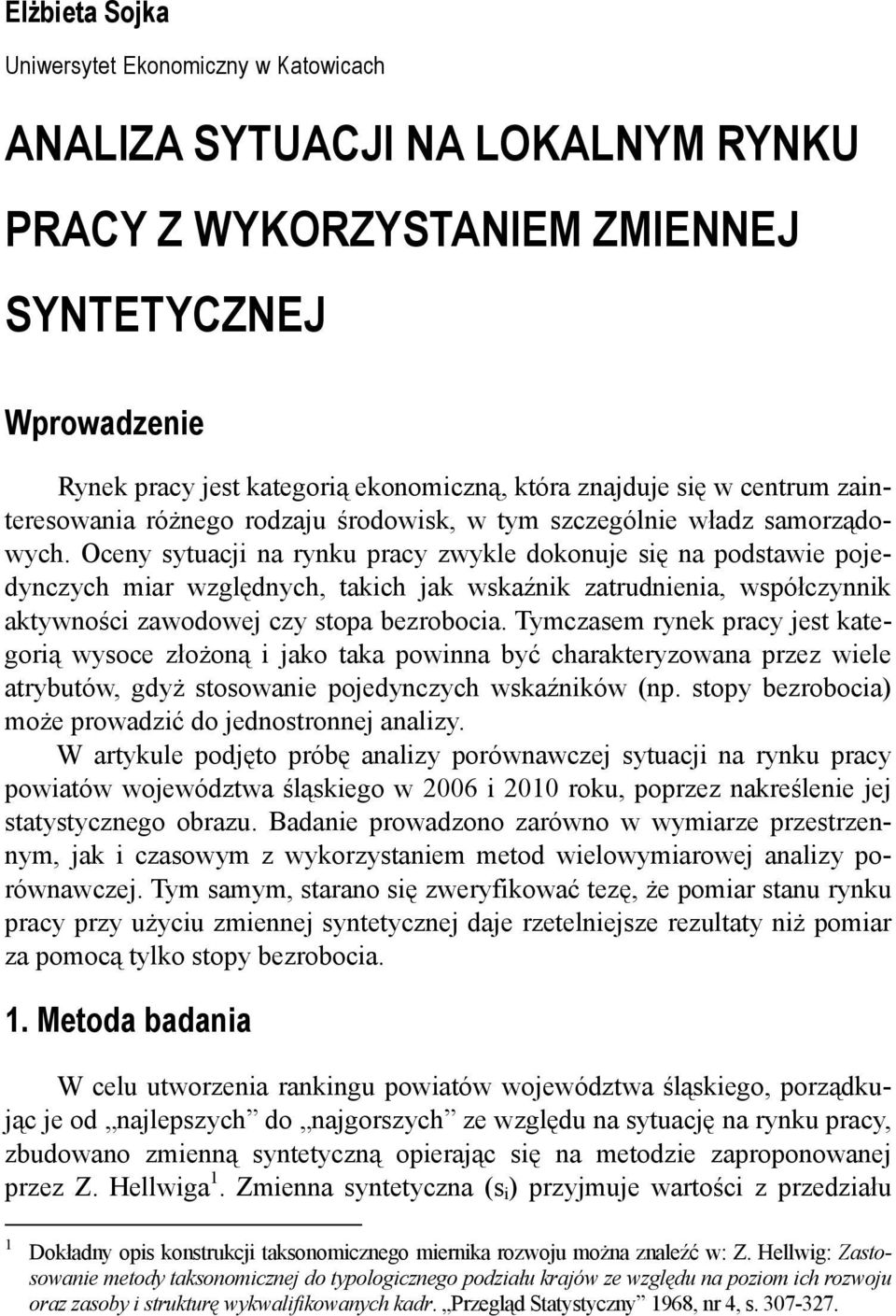 Oceny sytuacji na rynku pracy zwykle dokonuje się na podstawie pojedynczych miar względnych, takich jak wskaźnik zatrudnienia, współczynnik aktywności zawodowej czy stopa bezrobocia.