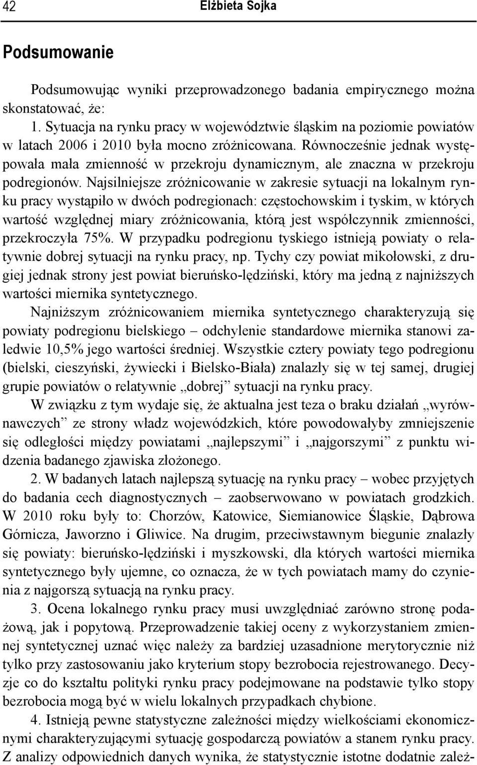 Równocześnie jednak występowała mała zmienność w przekroju dynamicznym, ale znaczna w przekroju podregionów.