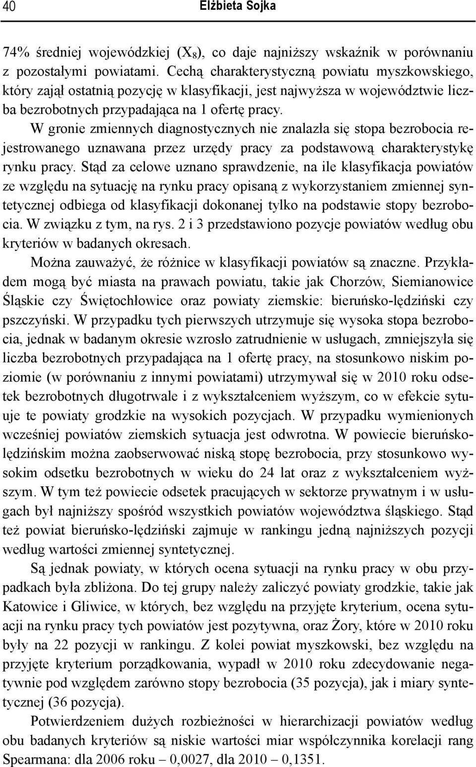 W gronie zmiennych diagnostycznych nie znalazła się stopa bezrobocia rejestrowanego uznawana przez urzędy pracy za podstawową charakterystykę rynku pracy.