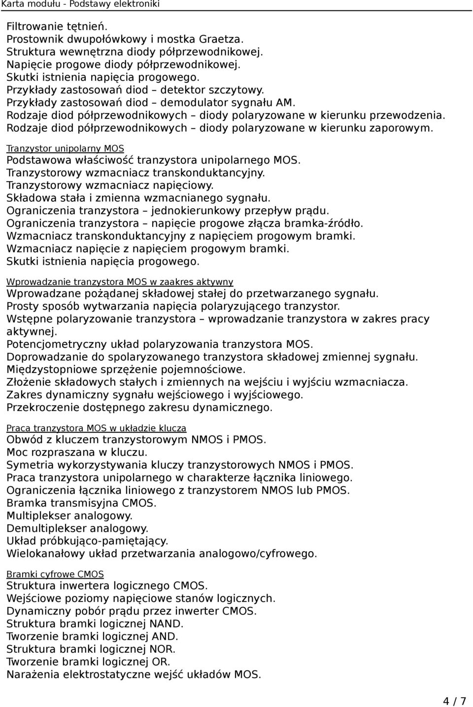 Rodzaje diod półprzewodnikowych diody polaryzowane w kierunku zaporowym. Tranzystor unipolarny MOS Podstawowa właściwość tranzystora unipolarnego MOS. Tranzystorowy wzmacniacz transkonduktancyjny.