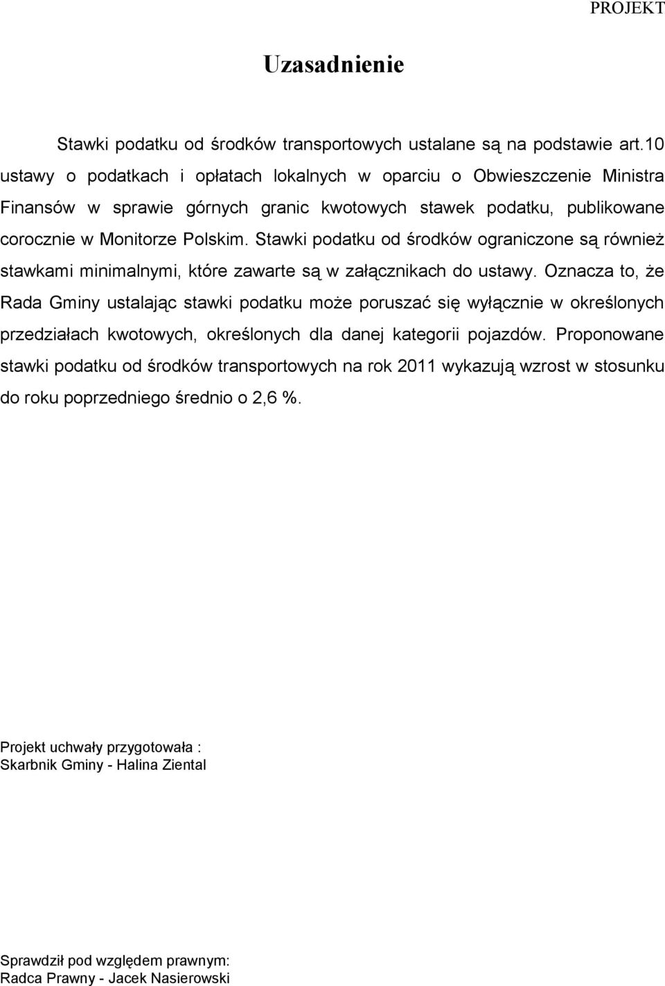 Stawki podatku od środków ograniczone są również stawkami minimalnymi, które zawarte są w załącznikach do ustawy.