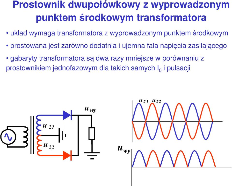 dodatnia i ujemna fala napięcia zasilającego gabaryty transformatora są dwa razy