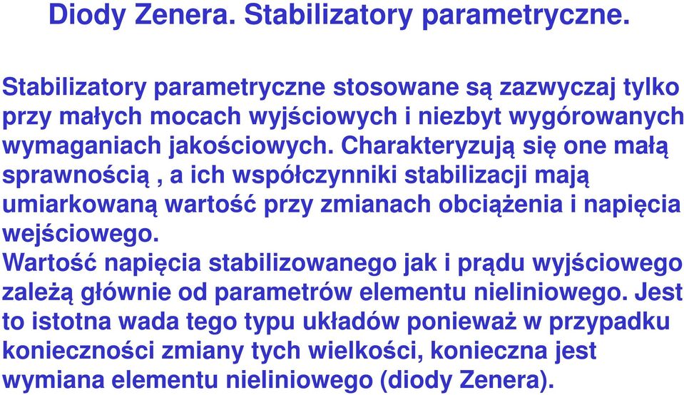 Charakteryzują się one małą sprawnością, a ich współczynniki stabilizacji mają umiarkowaną wartość przy zmianach obciążenia i napięcia wejściowego.