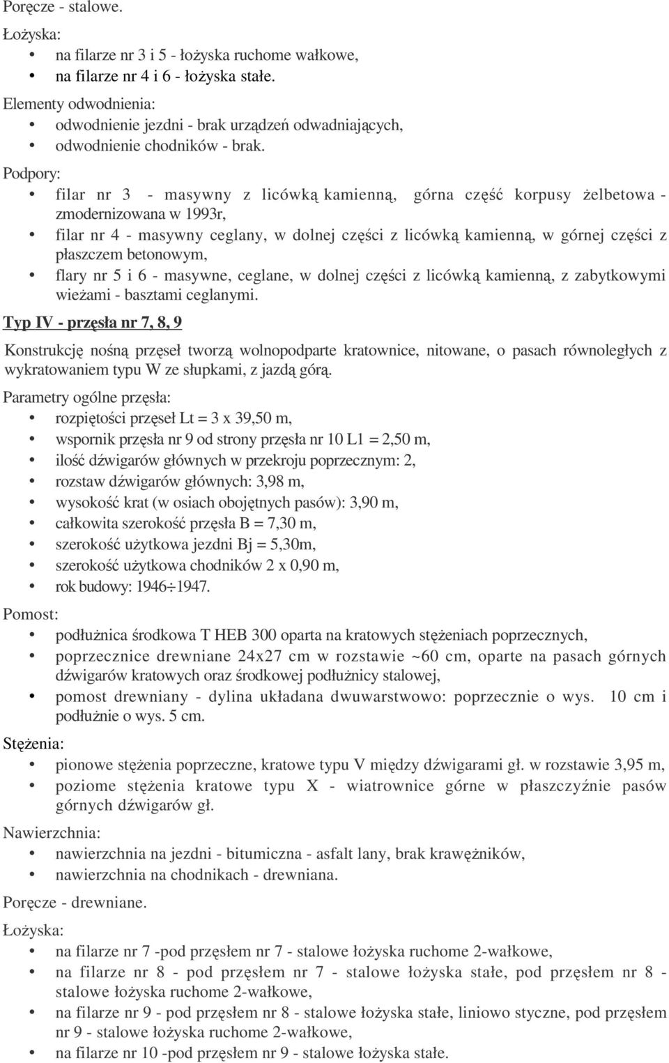 filar nr 3 - masywny z licówką kamienną, górna część korpusy Ŝelbetowa - zmodernizowana w 1993r, filar nr 4 - masywny ceglany, w dolnej części z licówką kamienną, w górnej części z płaszczem