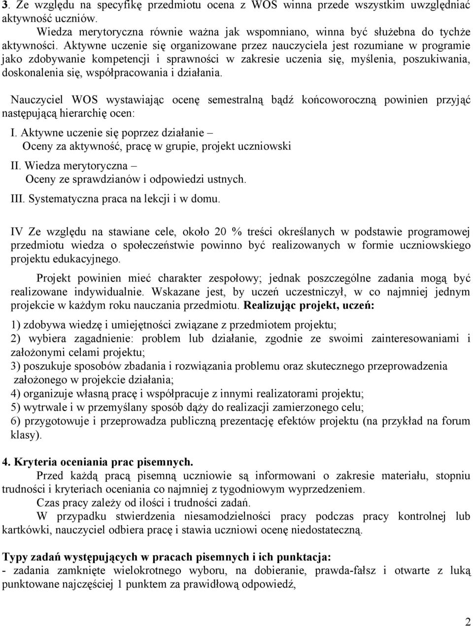 współpracowania i działania. Nauczyciel WOS wystawiając ocenę semestralną bądź końcoworoczną powinien przyjąć następującą hierarchię ocen: I.