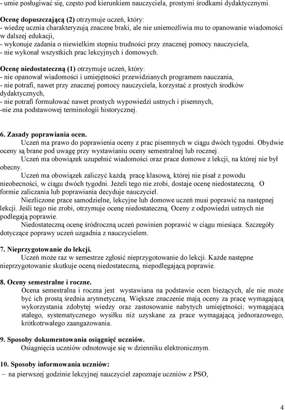 stopniu trudności przy znacznej pomocy nauczyciela, - nie wykonał wszystkich prac lekcyjnych i domowych.
