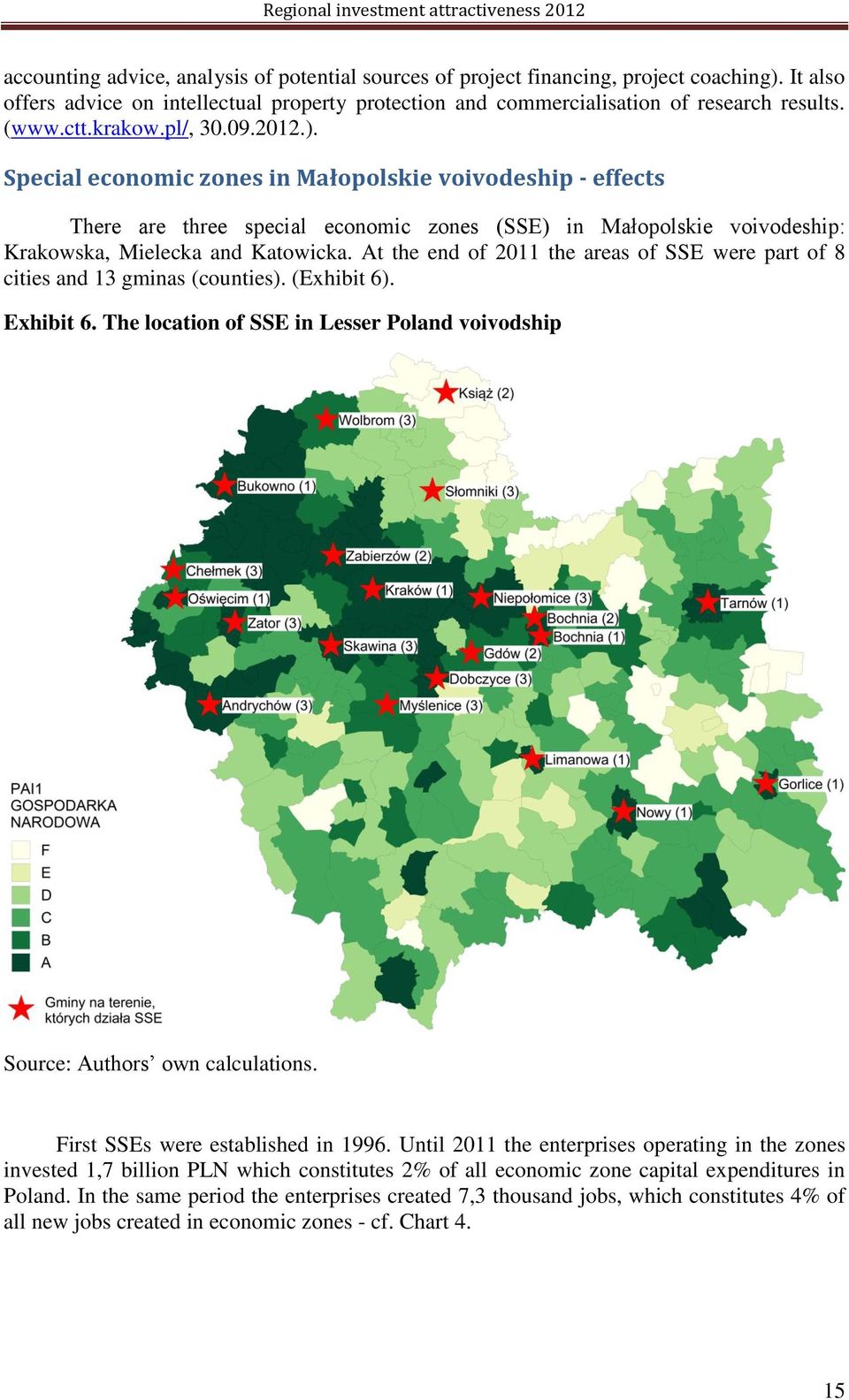 At the end of 2011 the areas of SSE were part of 8 cities and 13 gminas (counties). (Exhibit 6). Exhibit 6. The location of SSE in Lesser Poland voivodship Source: Authors own calculations.