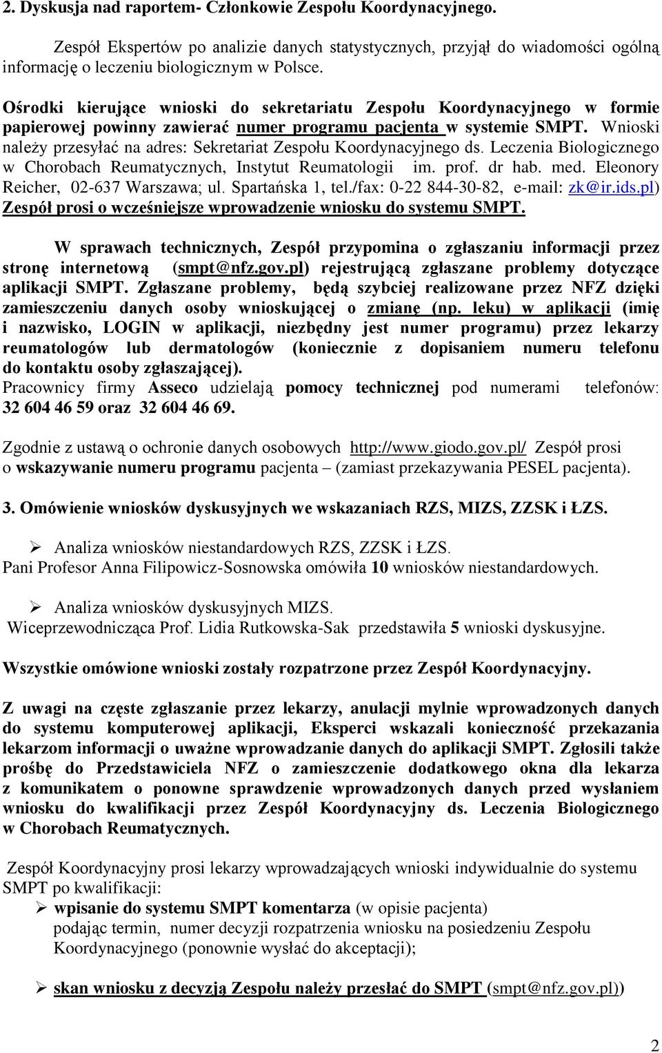 Wnioski należy przesyłać na adres: Sekretariat Zespołu Koordynacyjnego ds. Leczenia Biologicznego w Chorobach Reumatycznych, Instytut Reumatologii im. prof. dr hab. med.