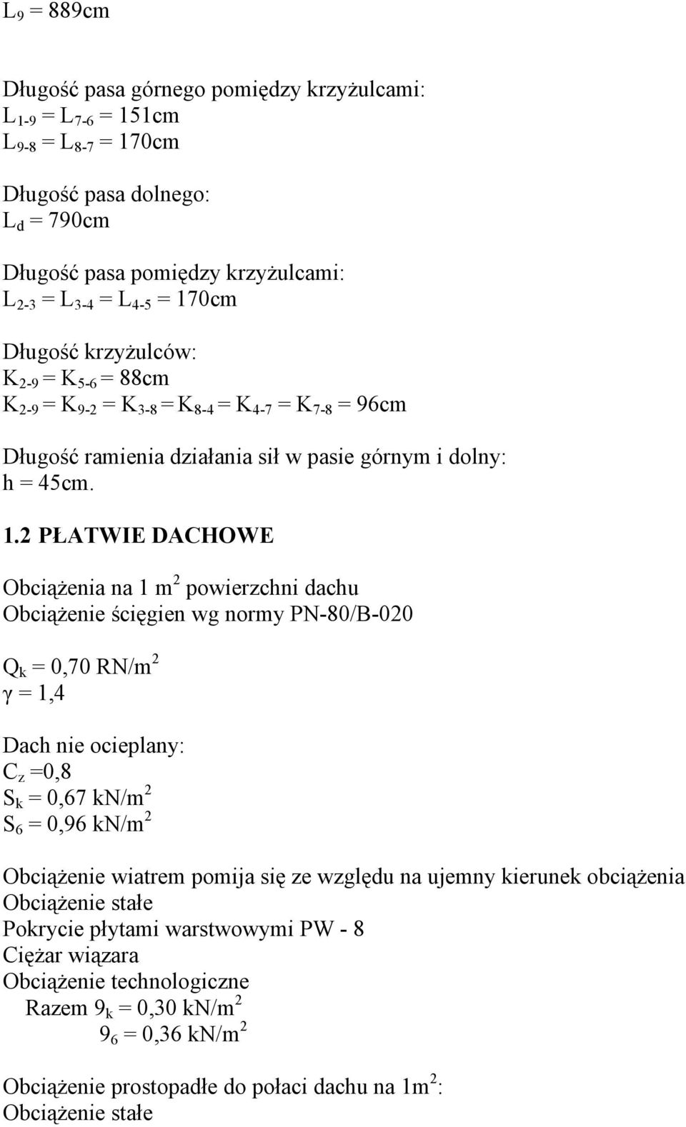 2 PŁATWIE DACHOWE Obciążenia na 1 m 2 powierzchni dachu Obciążenie ścięgien wg normy PN80/B020 Q k = 0,70 RN/m 2 γ = 1,4 Dach nie ocieplany: C z =0,8 S k = 0,67 kn/m 2 S 6 = 0,96 kn/m 2 Obciążenie