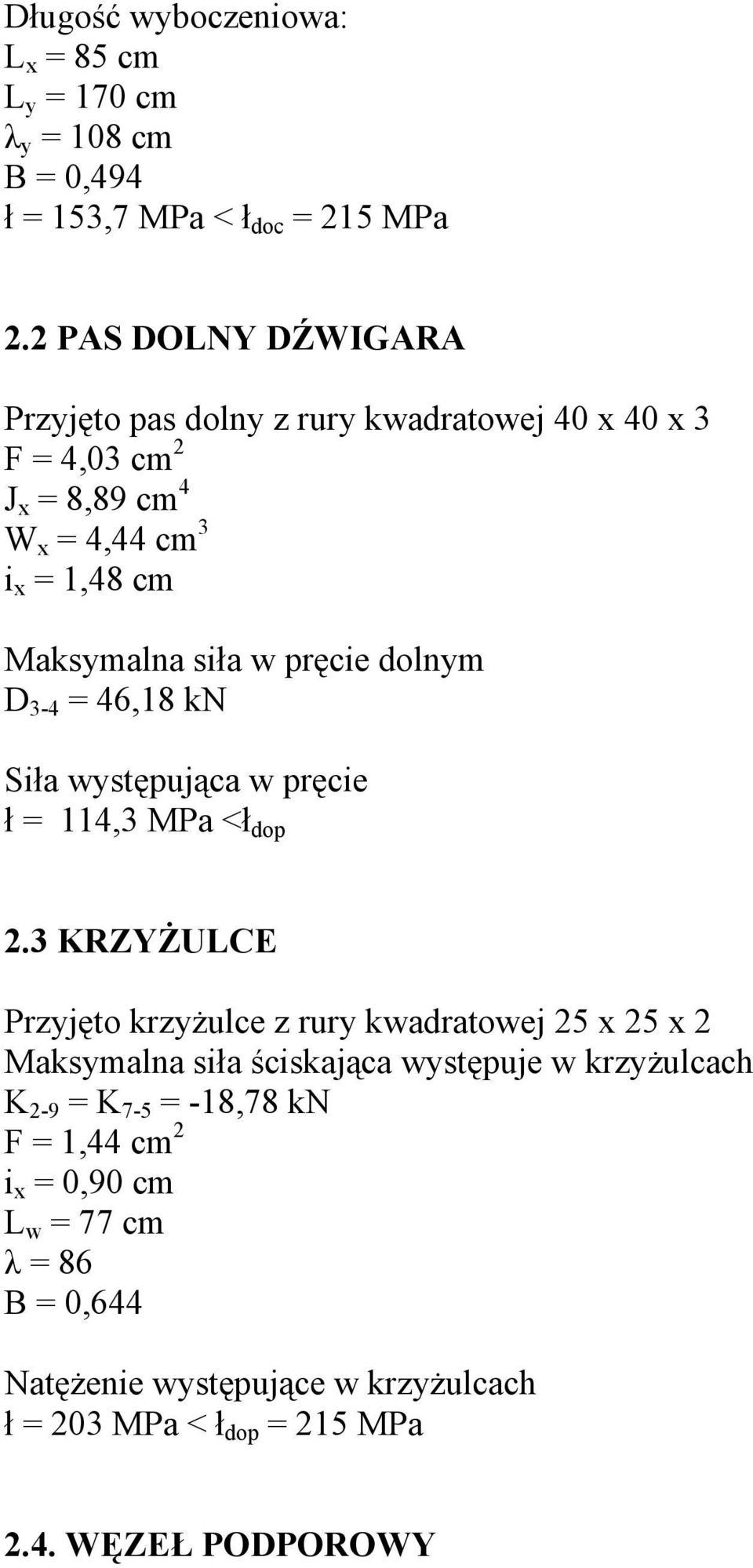 pręcie dolnym D 34 = 46,18 kn Siła występująca w pręcie ł = 114,3 MPa <ł dop 2.