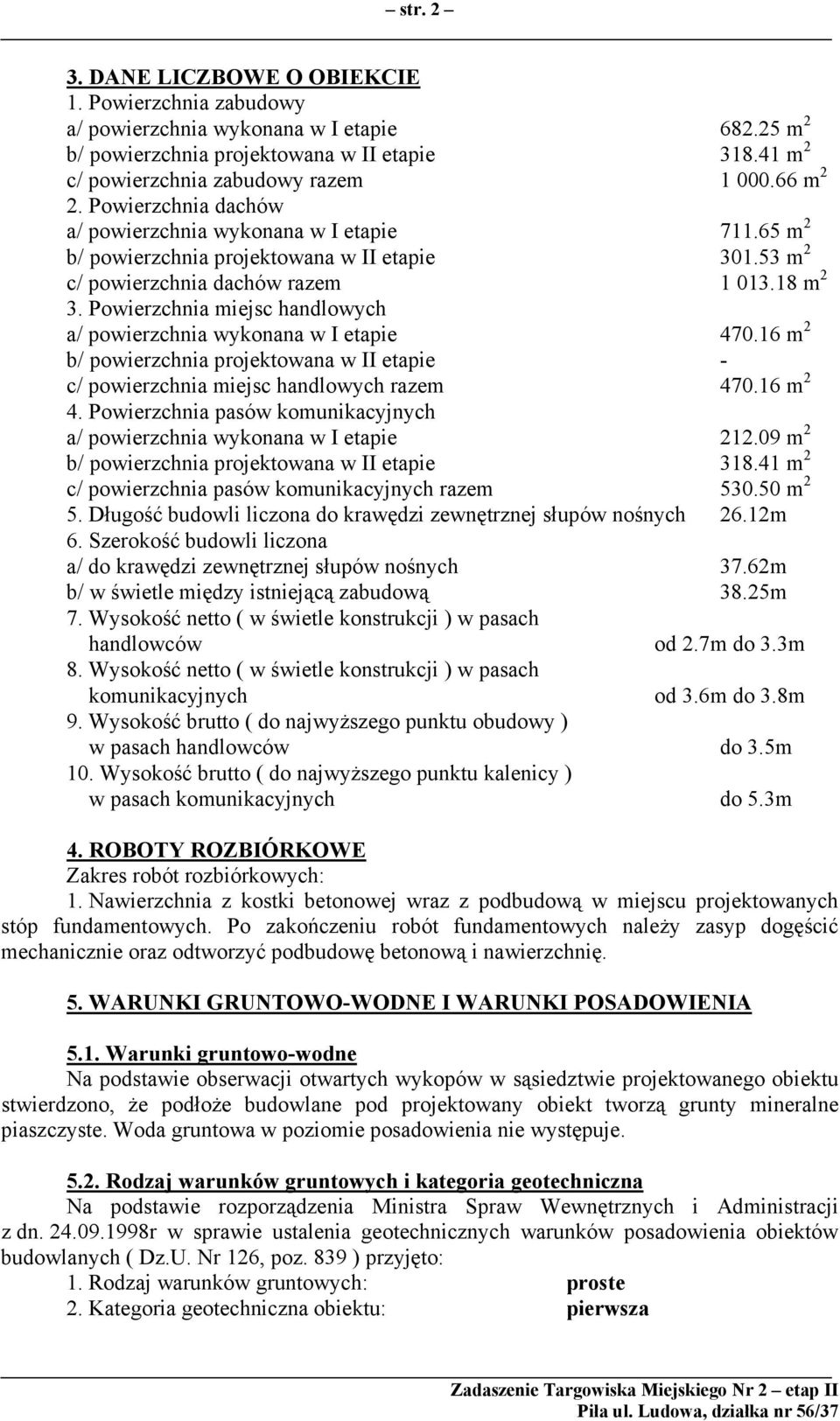 Powierzchnia miejsc handlowych a/ powierzchnia wykonana w I etapie 470.16 m 2 b/ powierzchnia projektowana w II etapie - c/ powierzchnia miejsc handlowych razem 470.16 m 2 4.