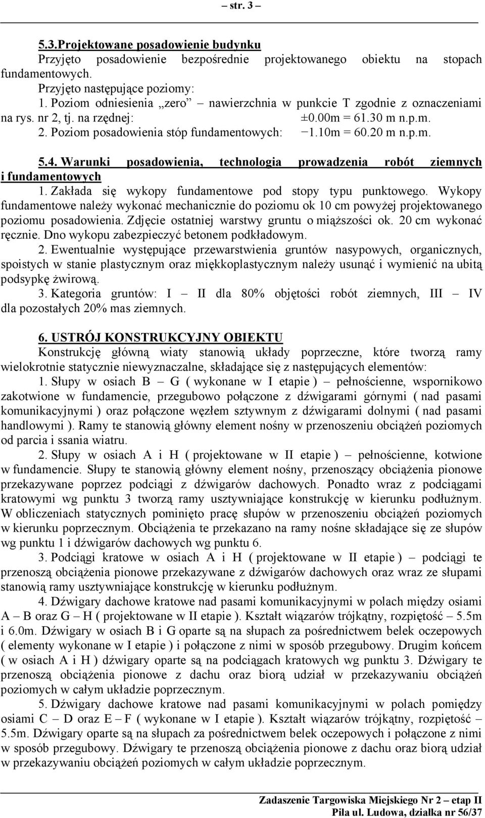 Warunki posadowienia, technologia prowadzenia robót ziemnych i fundamentowych 1. Zakłada się wykopy fundamentowe pod stopy typu punktowego.