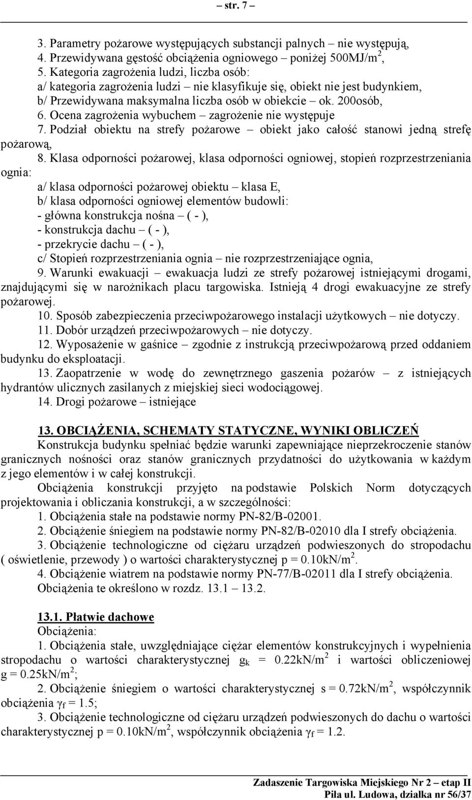 Ocena zagroŝenia wybuchem zagroŝenie nie występuje 7. Podział obiektu na strefy poŝarowe obiekt jako całość stanowi jedną strefę poŝarową, 8.