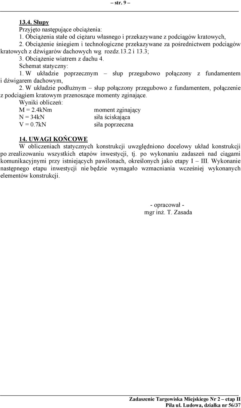 W układzie poprzecznym słup przegubowo połączony z fundamentem i dźwigarem dachowym, 2.