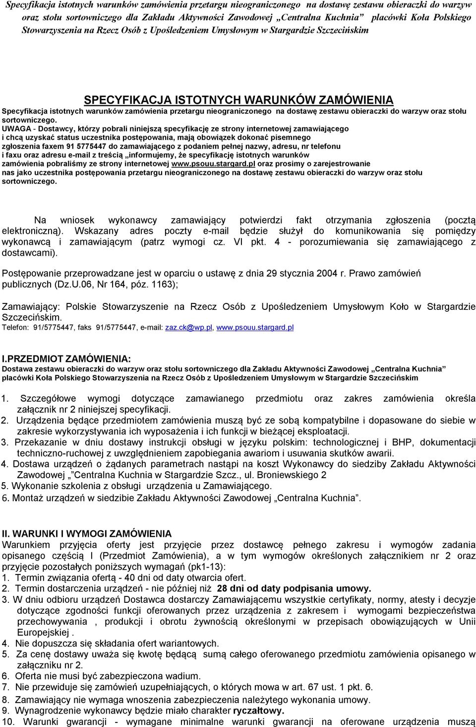 5775447 do zamawiającego z podaniem pełnej nazwy, adresu, nr telefonu i faxu oraz adresu e-mail z treścią informujemy, że specyfikację istotnych warunków zamówienia pobraliśmy ze strony internetowej