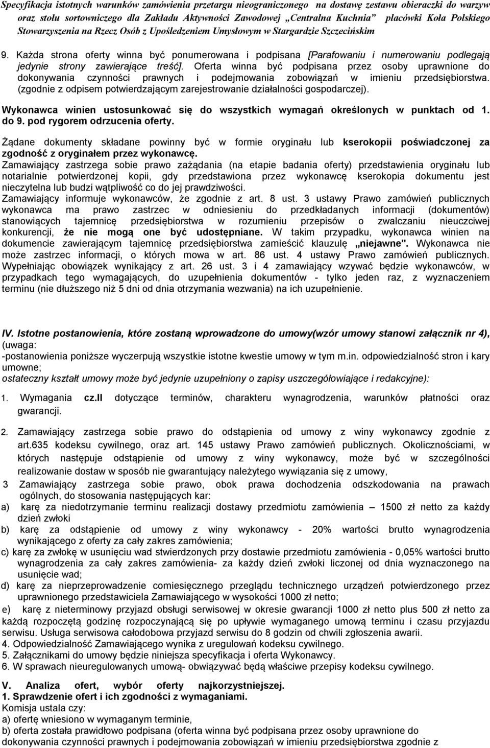 (zgodnie z odpisem potwierdzającym zarejestrowanie działalności gospodarczej). Wykonawca winien ustosunkować się do wszystkich wymagań określonych w punktach od 1. do 9. pod rygorem odrzucenia oferty.
