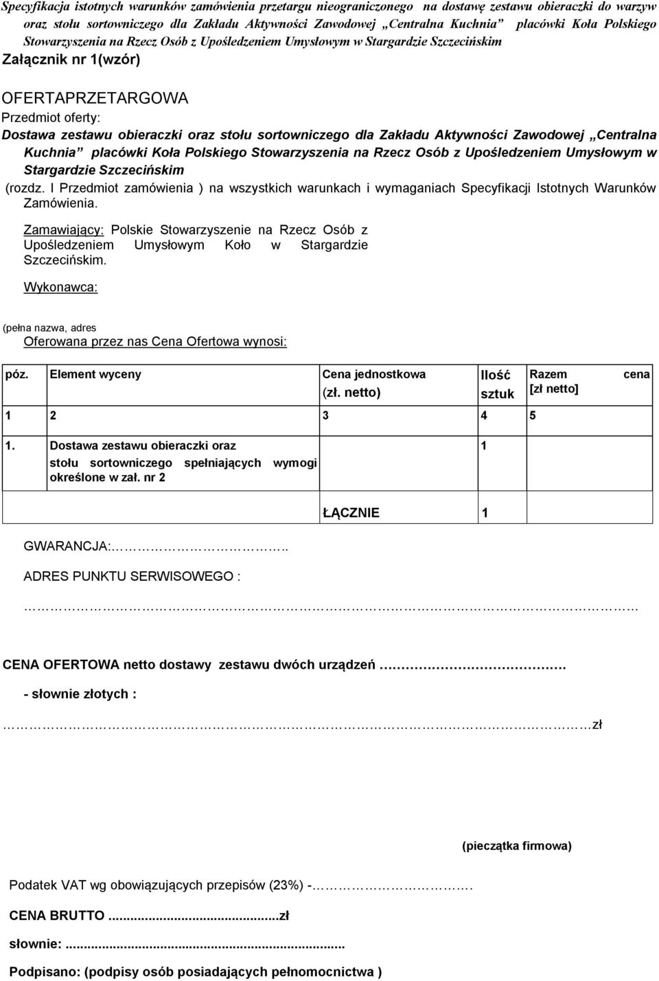 Zamawiający: Polskie Stowarzyszenie na Rzecz Osób z Upośledzeniem Umysłowym Koło w Stargardzie Szczecińskim. Wykonawca: (pełna nazwa, adres Oferowana przez nas Cena Ofertowa wynosi: póz.