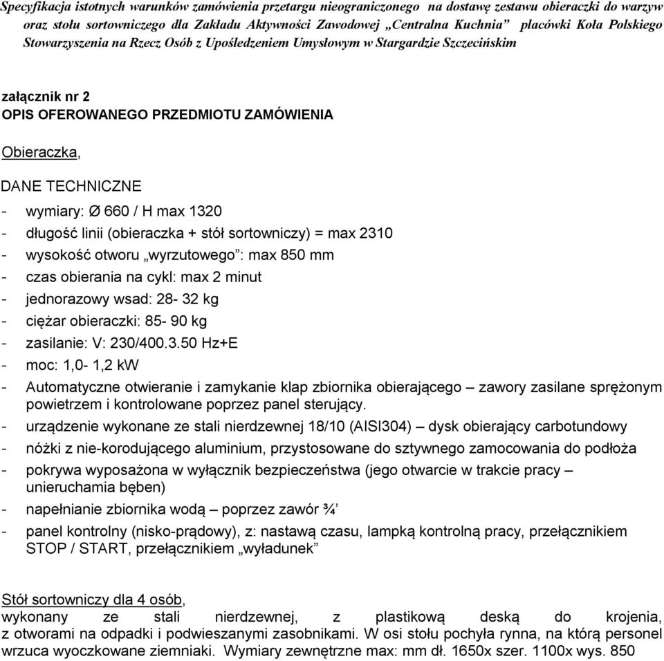 kg - ciężar obieraczki: 85-90 kg - zasilanie: V: 230
