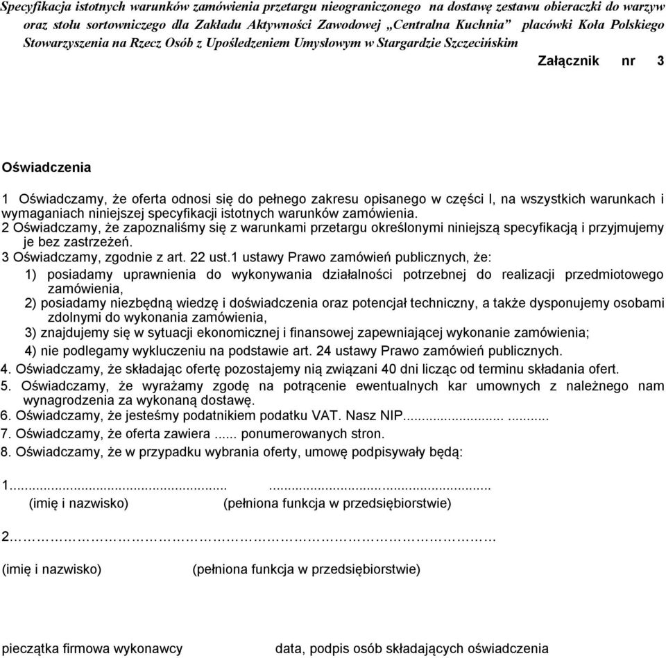 1 ustawy Prawo zamówień publicznych, że: 1) posiadamy uprawnienia do wykonywania działalności potrzebnej do realizacji przedmiotowego zamówienia, 2) posiadamy niezbędną wiedzę i doświadczenia oraz