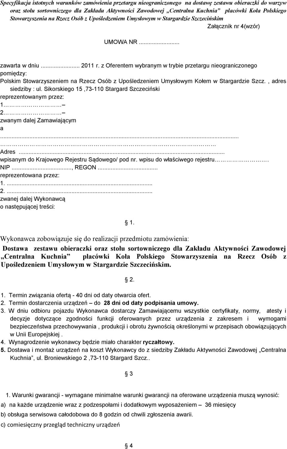Sikorskiego 15,73-110 Stargard Szczeciński reprezentowanym przez: 1 2 zwanym dalej Zamawiającym a... Adres... wpisanym do Krajowego Rejestru Sądowego/ pod nr. wpisu do właściwego rejestru. NIP.