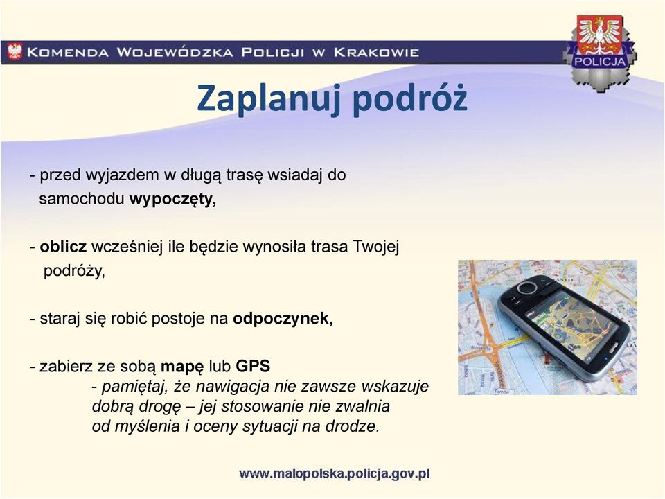 postoje na odpoczynek, - zabierz ze sobą mapę lub GPS - pamiętaj, że nawigacja nie