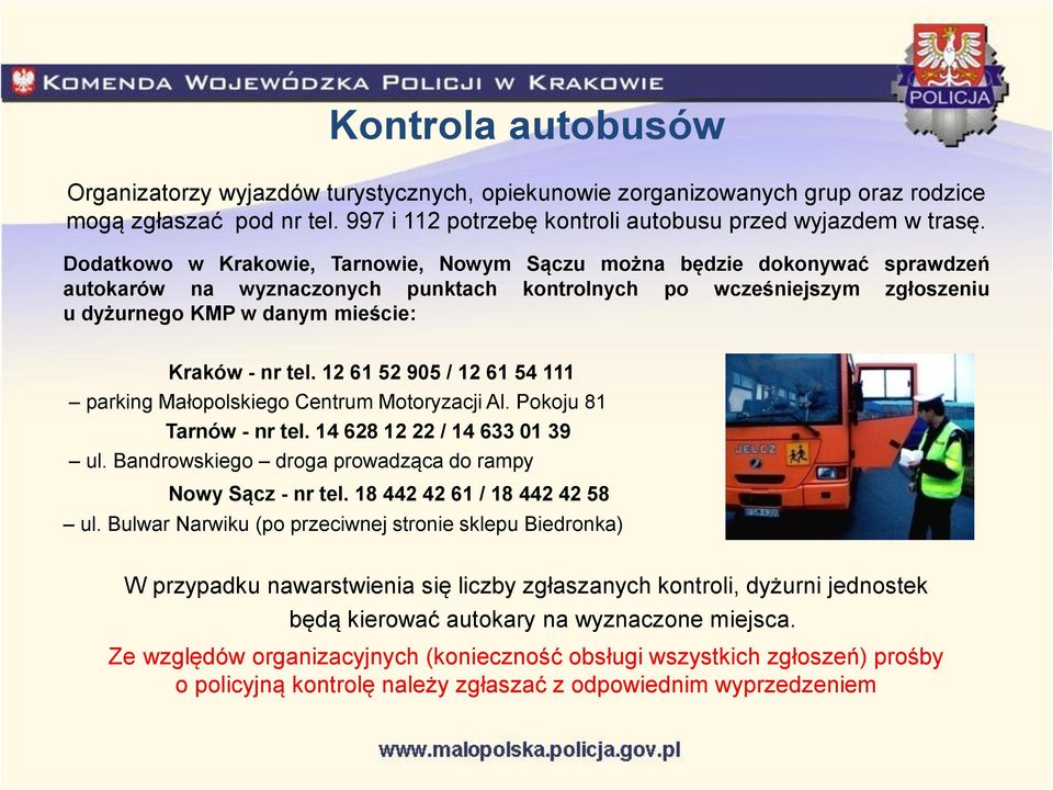 tel. 12 61 52 905 / 12 61 54 111 parking Małopolskiego Centrum Motoryzacji Al. Pokoju 81 Tarnów - nr tel. 14 628 12 22 / 14 633 01 39 ul. Bandrowskiego droga prowadząca do rampy Nowy Sącz - nr tel.