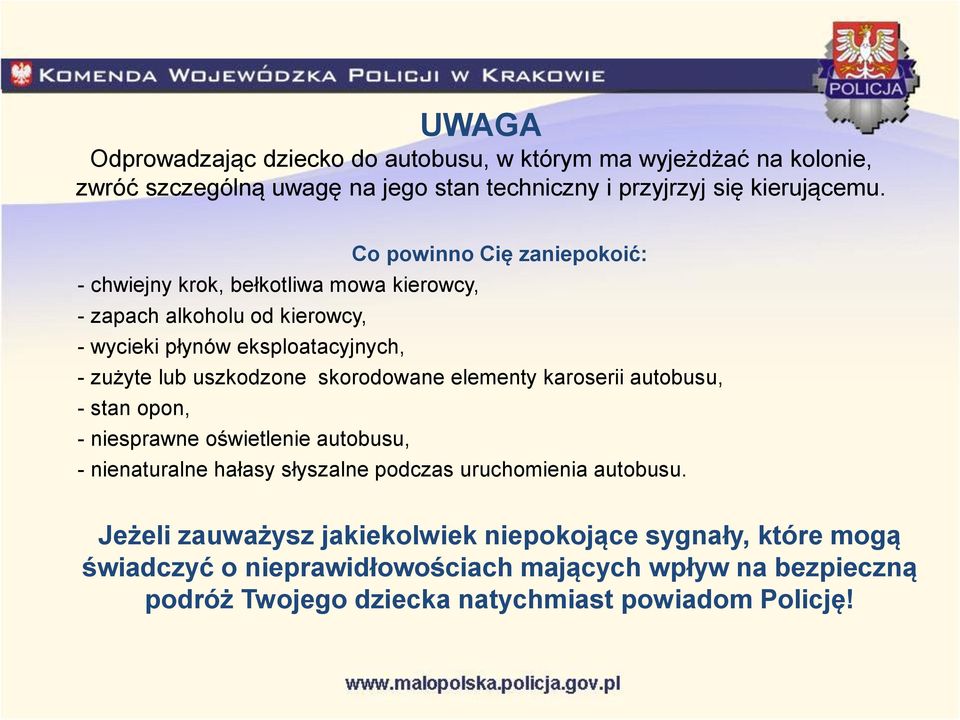 uszkodzone skorodowane elementy karoserii autobusu, - stan opon, - niesprawne oświetlenie autobusu, - nienaturalne hałasy słyszalne podczas uruchomienia