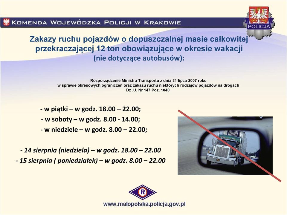 niektórych rodzajów pojazdów na drogach Dz.U. Nr 147 Poz. 1040 - w piątki w godz. 18.00 22.00; - w soboty w godz. 8.00-14.