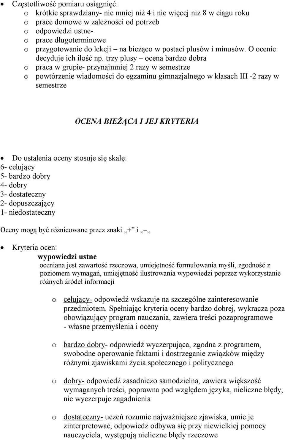 trzy plusy ocena bardzo dobra o praca w grupie- przynajmniej 2 razy w semestrze o powtórzenie wiadomości do egzaminu gimnazjalnego w klasach III -2 razy w semestrze OCENA BIEŻĄCA I JEJ KRYTERIA Do