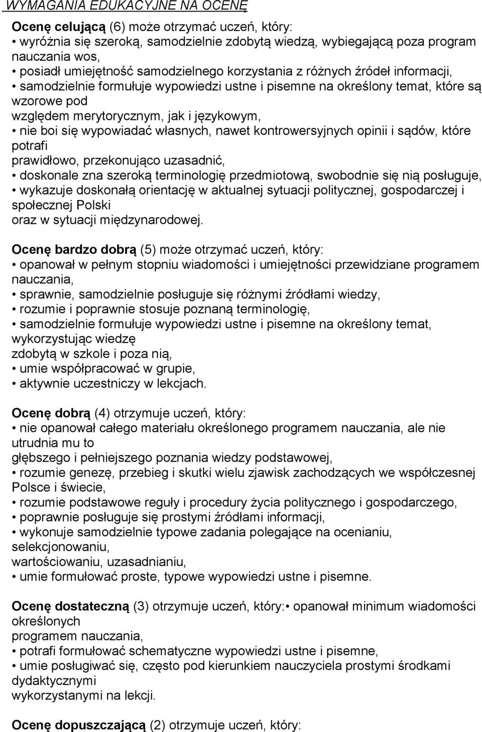 wypowiadać własnych, nawet kontrowersyjnych opinii i sądów, które potrafi prawidłowo, przekonująco uzasadnić, doskonale zna szeroką terminologię przedmiotową, swobodnie się nią posługuje, wykazuje