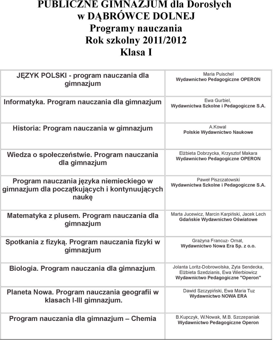 Program nauczania dla Program nauczania języka niemieckiego w dla początkujących i kontynuujących naukę Matematyka z plusem. Program nauczania dla Spotkania z fizyką.