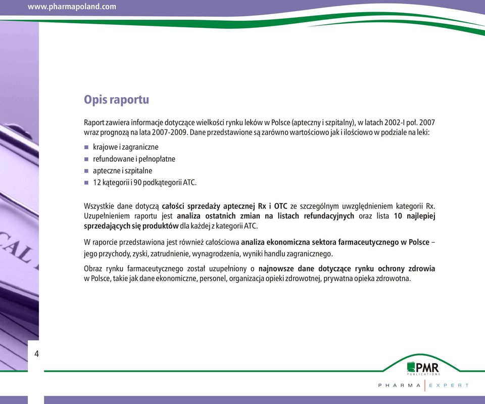 Wszystkie dane dotycz¹ ca³oœci sprzeda y aptecznej Rx i OTC ze szczególnym uwzglêdnieniem kategorii Rx.