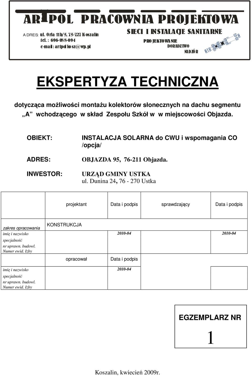 miejscowości Objazda. OBIEKT: ADRES: IWESTOR: ISTALACJA SOLARA do CWU i wspomagania CO /opcja/ OBJAZDA 95, 76-11 Objazda. URZĄD GMIY USTKA ul.