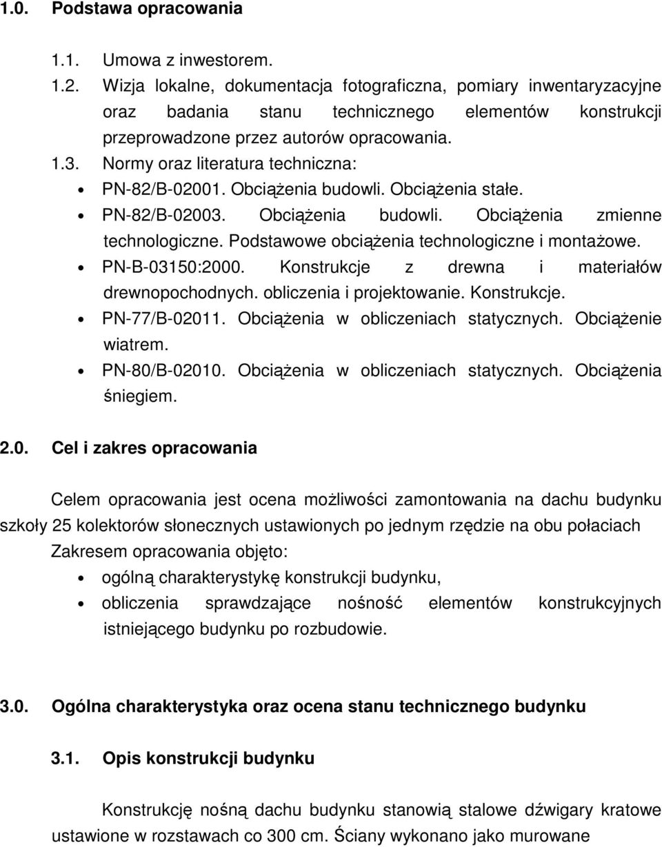 Podstawowe obciąŝenia technologiczne i montaŝowe. P-B-03150:000. Konstrukcje z drewna i materiałów drewnopochodnych. obliczenia i projektowanie. Konstrukcje. P-77/B-0011.