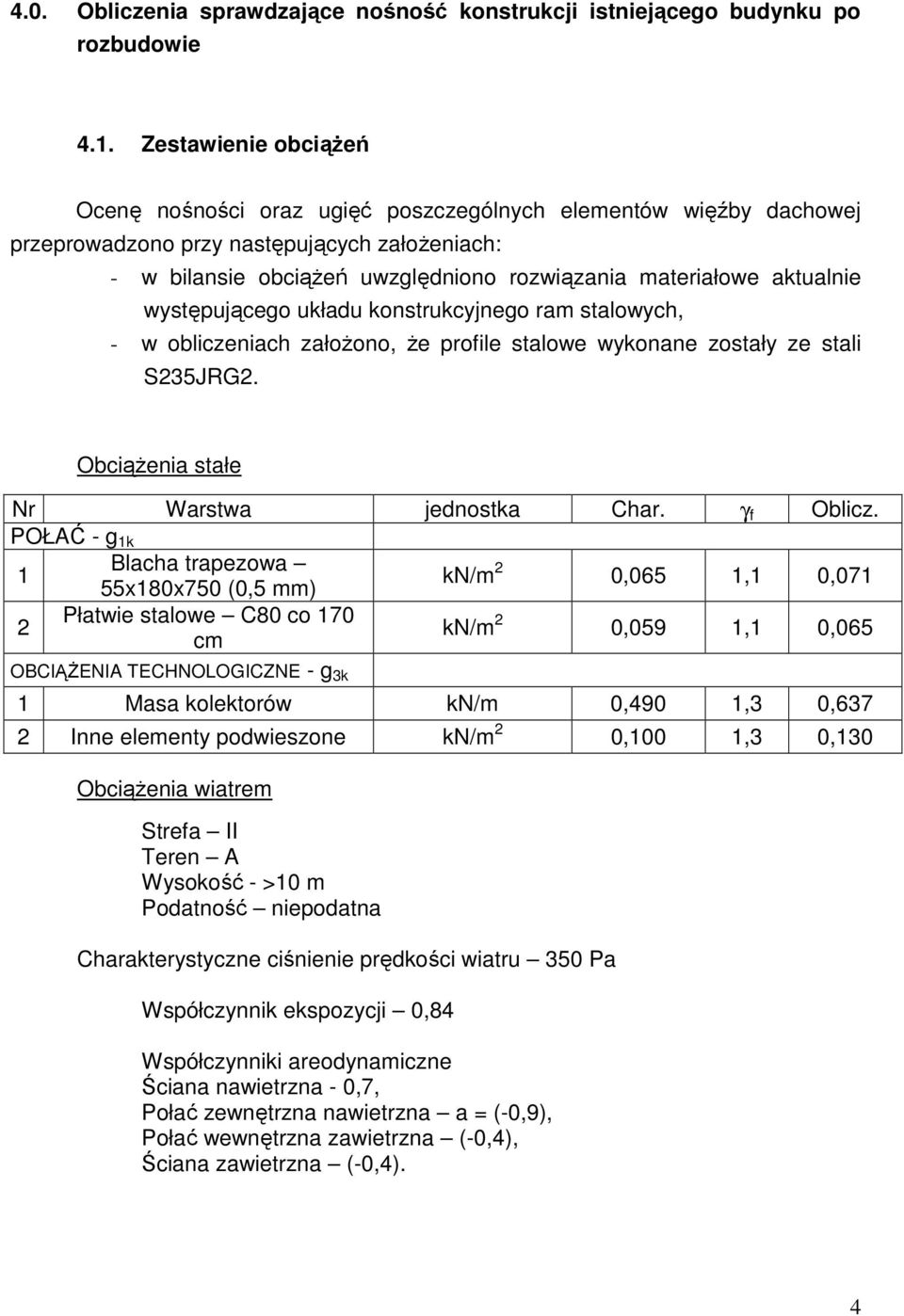 aktualnie występującego układu konstrukcyjnego ram stalowych, - w obliczeniach załoŝono, Ŝe profile stalowe wykonane zostały ze stali S35JRG. ObciąŜenia stałe r Warstwa jednostka Char. γ f Oblicz.