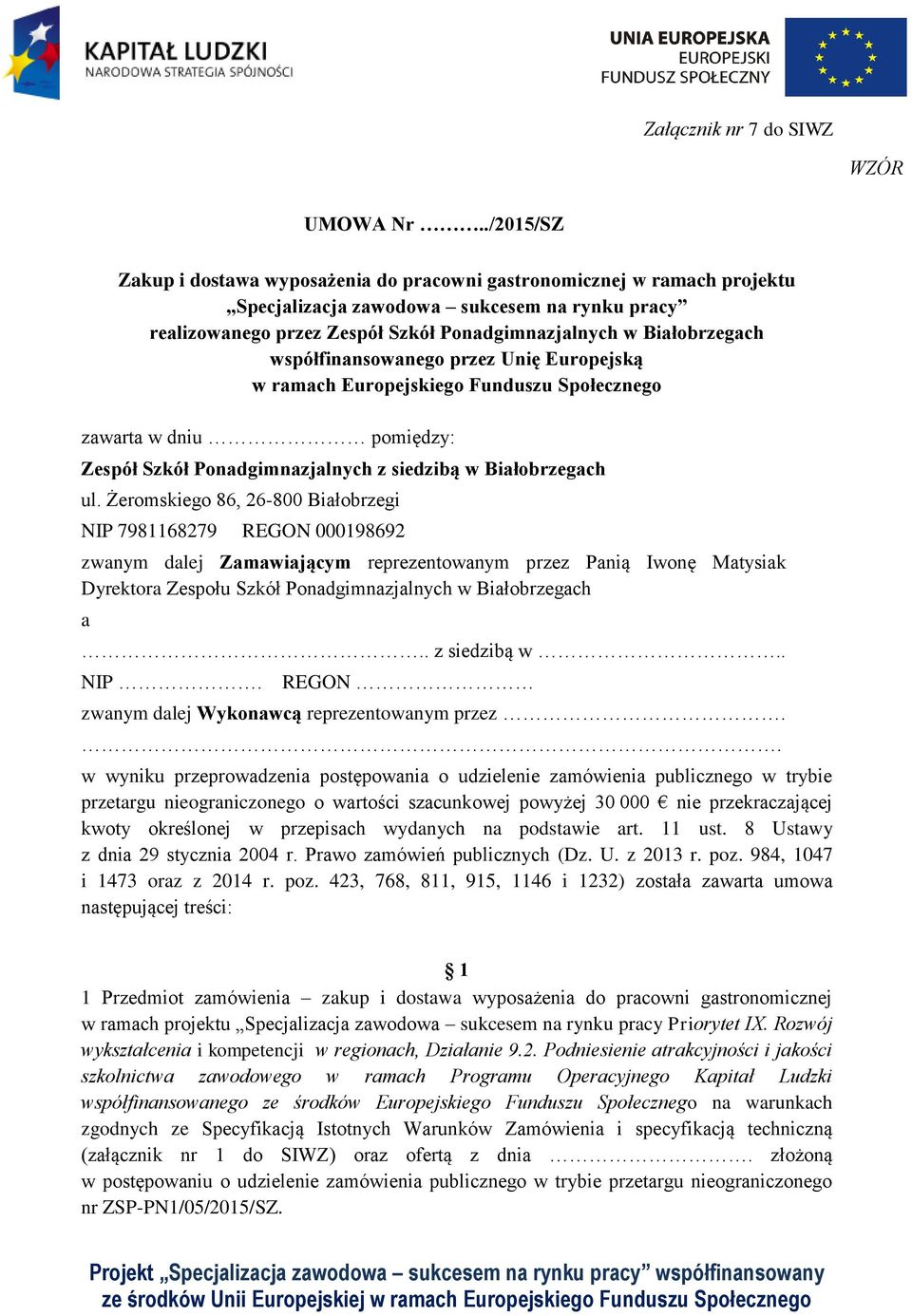 współfinansowanego przez Unię Europejską w ramach Europejskiego Funduszu Społecznego zawarta w dniu pomiędzy: Zespół Szkół Ponadgimnazjalnych z siedzibą w Białobrzegach ul.