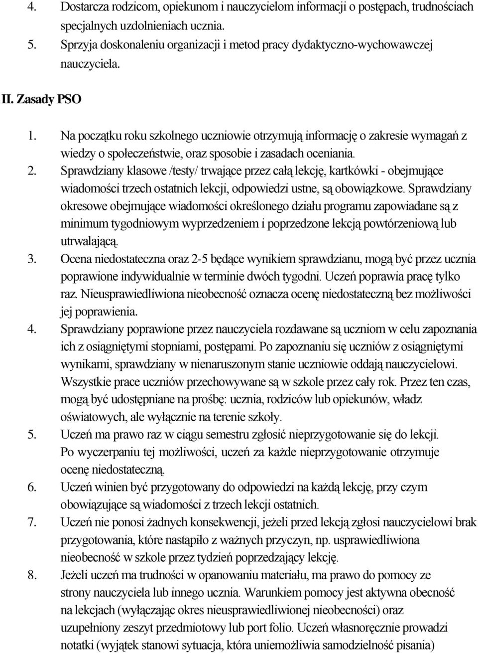 Na początku roku szkolnego uczniowie otrzymują informację o zakresie wymagań z wiedzy o społeczeństwie, oraz sposobie i zasadach oceniania. 2.