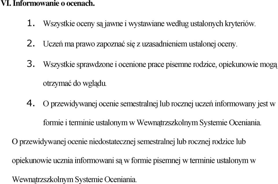 Wszystkie sprawdzone i ocenione prace pisemne rodzice, opiekunowie mogą otrzymać do wglądu. 4.