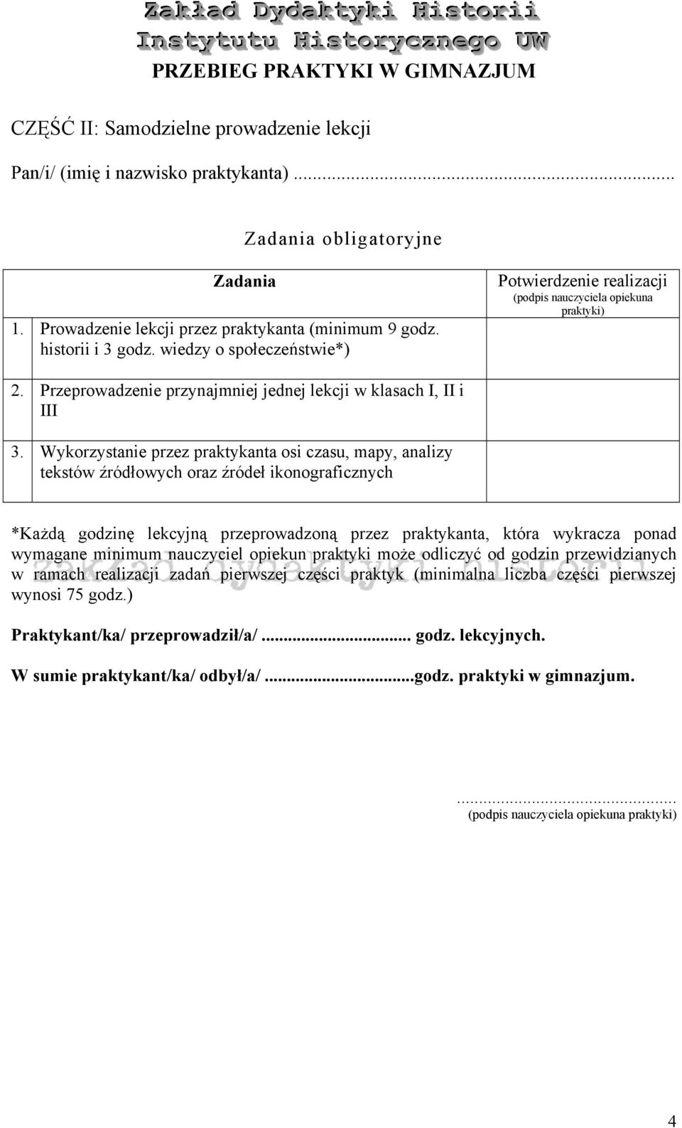 Wykorzystanie przez praktykanta osi czasu, mapy, analizy tekstów źródłowych oraz źródeł ikonograficznych *Każdą godzinę lekcyjną przeprowadzoną przez praktykanta, która wykracza ponad wymagane