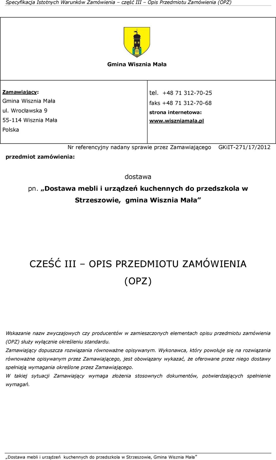 Dostawa mebli i urządzeń kuchennych do przedszkola w Strzeszowie, gmina Wisznia Mała CZEŚĆ III OPIS PRZEDMIOTU ZAMÓWIENIA (OPZ) Wskazanie nazw zwyczajowych czy producentów w zamieszczonych elementach