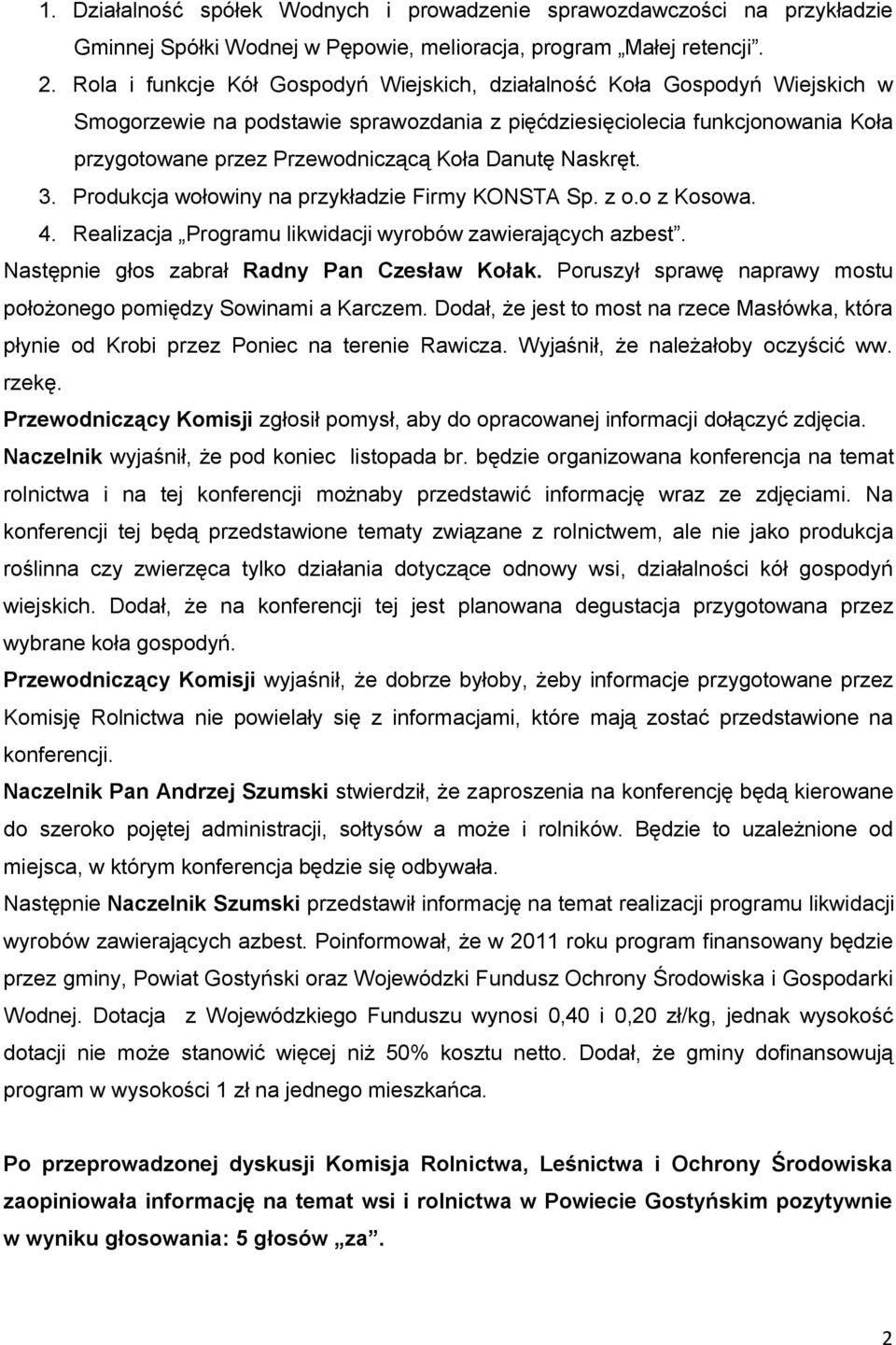 Danutę Naskręt. 3. Produkcja wołowiny na przykładzie Firmy KONSTA Sp. z o.o z Kosowa. 4. Realizacja Programu likwidacji wyrobów zawierających azbest. Następnie głos zabrał Radny Pan Czesław Kołak.